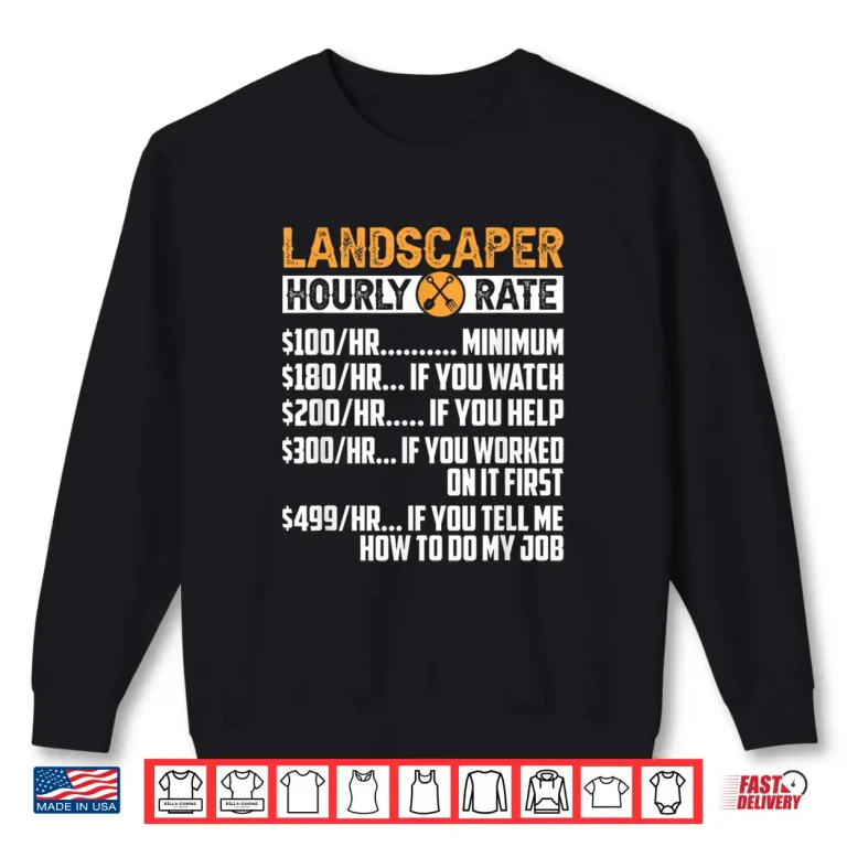 Sweatshirt Landscaper Hourly Rate Professional Landscaping Labor Shirt