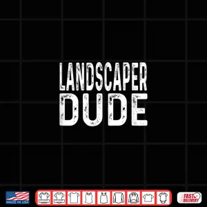Landscaper Dude Distressed Landscaping Professional Worker Shirt 4 Design Landscaper Dude Distressed Landscaping Professional Worker Shirt