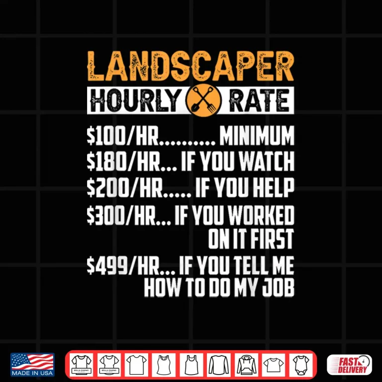 Design Landscaper Hourly Rate Professional Landscaping Labor Shirt