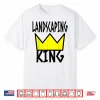 Landscaper Humor Landscaping King Crown Professional Shirt