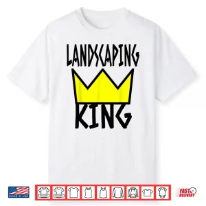 Landscaper Humor Landscaping King Crown Professional Shirt