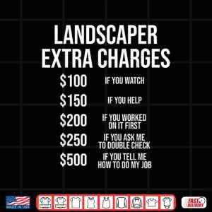 Design Landscaper Extra Charges Funny Professional Labor Humor Shirt