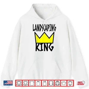 Hoodie Landscaper Humor Landscaping King Crown Professional Shirt