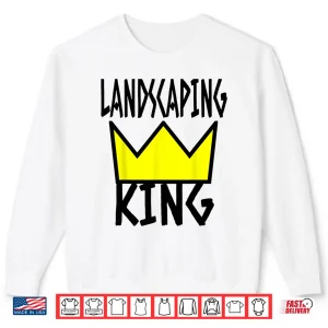 Sweatshirt Landscaper Humor Landscaping King Crown Professional Shirt