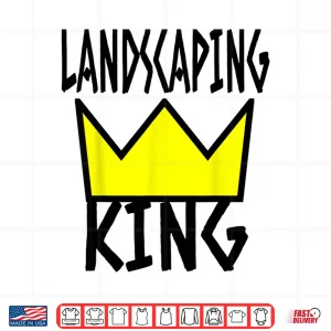 Design Landscaper Humor Landscaping King Crown Professional Shirt