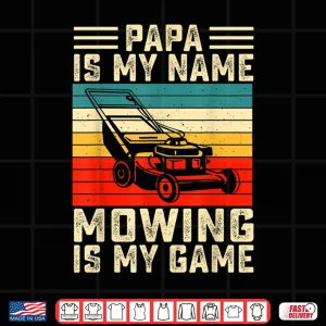 Design Papa Is My Name Mowing Is My Game Identity Shirt