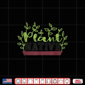 Design Plant Native Professional Gardening Plants Collector Shirt