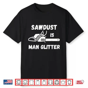 Sawdust Is Man Glitter Professional Landscaper Graphic Shirt