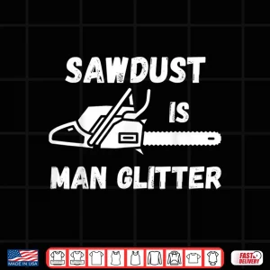 Design Sawdust Is Man Glitter Professional Landscaper Graphic Shirt
