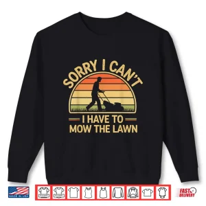 Sweatshirt Sorry I Cant I Have To Mow The Lawn Humor Shirt