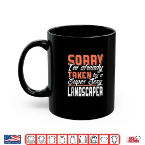 Mug Taken By A Super Sexy Landscaper Relationship Statement Shirt