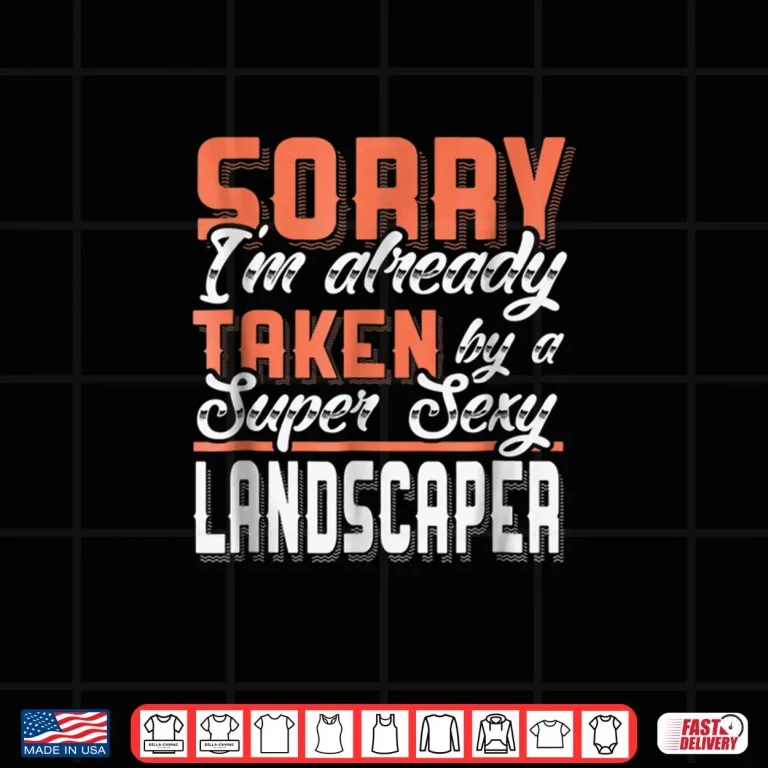 Design Taken By A Super Sexy Landscaper Relationship Statement Shirt