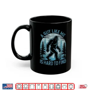 Mug A Guy Like Me Is Hard To Find Forest Bigfoot Humor Shirt