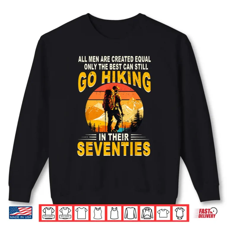 Sweatshirt Best Still Go Hiking In Their Seventies Achievement Shirt