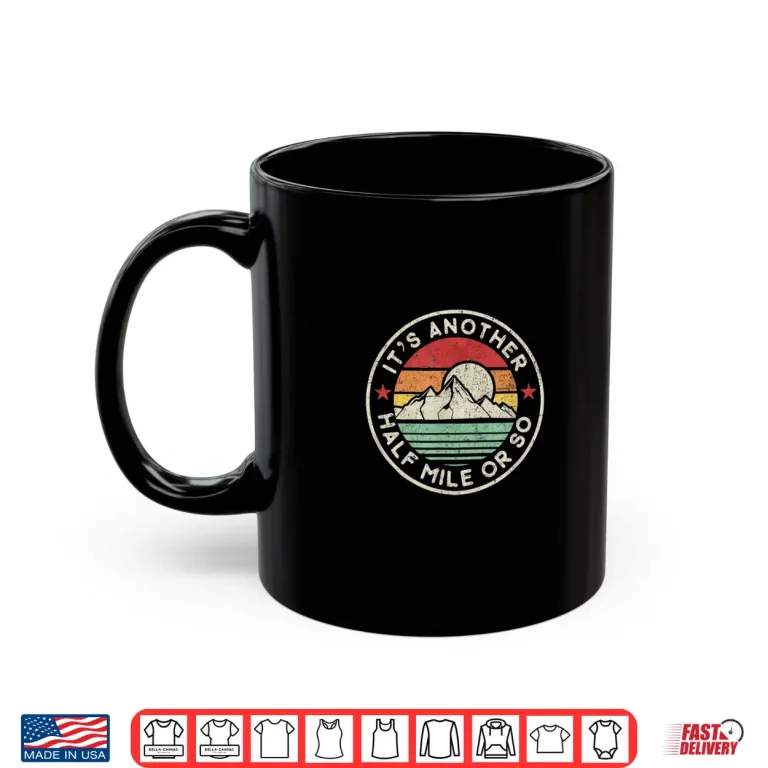 Mug Funny Hiking Camping Another Half Mile Or So Graphic Shirt