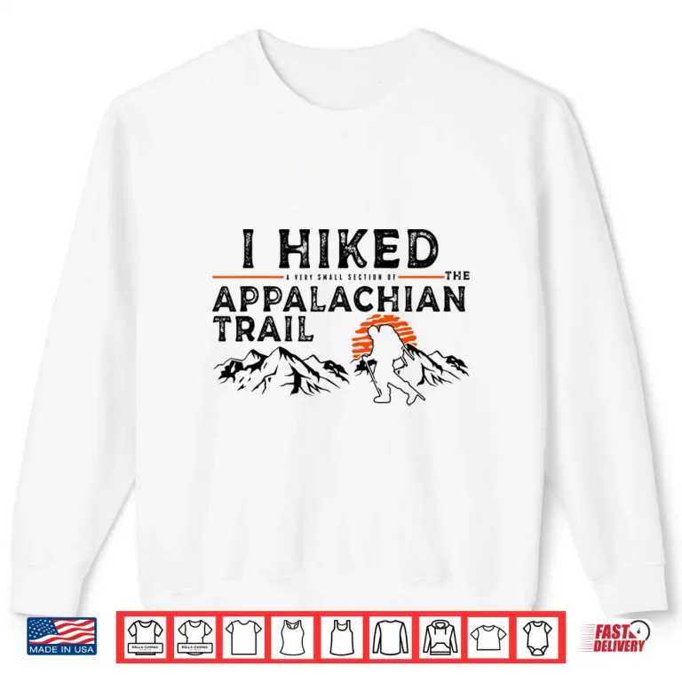 Sweatshirt Hiked A Small Section Trail Appalachian Hiker Graphic Shirt