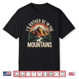 Hiker Hiking Retro Vintage Rather Be In The Mountains Shirt