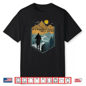 Its Another Half Mile Or So Mountain Hiking Graphic Shirt