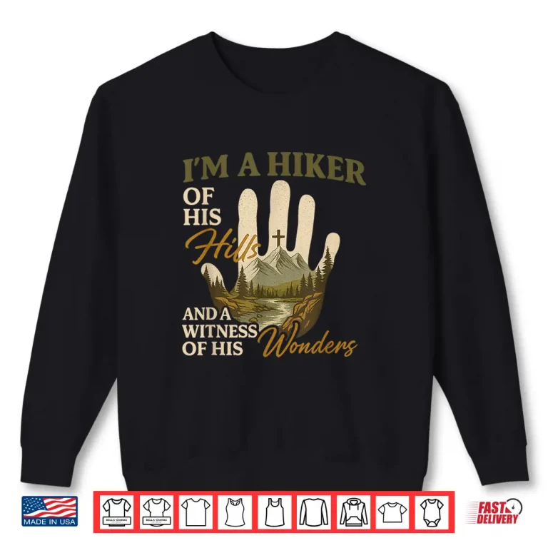 Sweatshirt Hiker Of His Hills And A Witness Of His Wonders Shirt