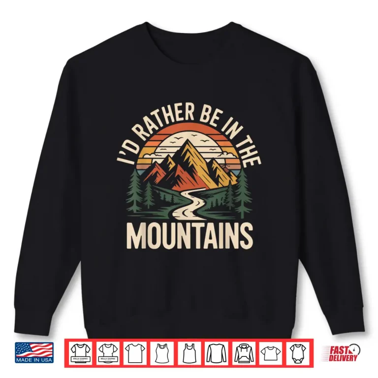 Sweatshirt Hiker Hiking Retro Vintage Rather Be In The Mountains Shirt