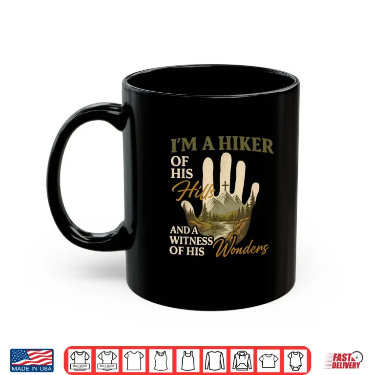 Mug Hiker Of His Hills And A Witness Of His Wonders Shirt