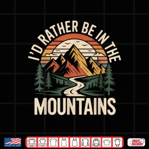 Design Hiker Hiking Retro Vintage Rather Be In The Mountains Shirt