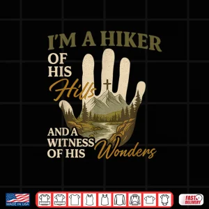 Design Hiker Of His Hills And A Witness Of His Wonders Shirt