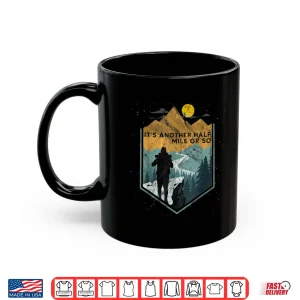 Mug Its Another Half Mile Or So Mountain Hiking Graphic Shirt
