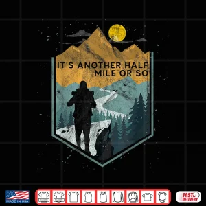 Design Its Another Half Mile Or So Mountain Hiking Graphic Shirt