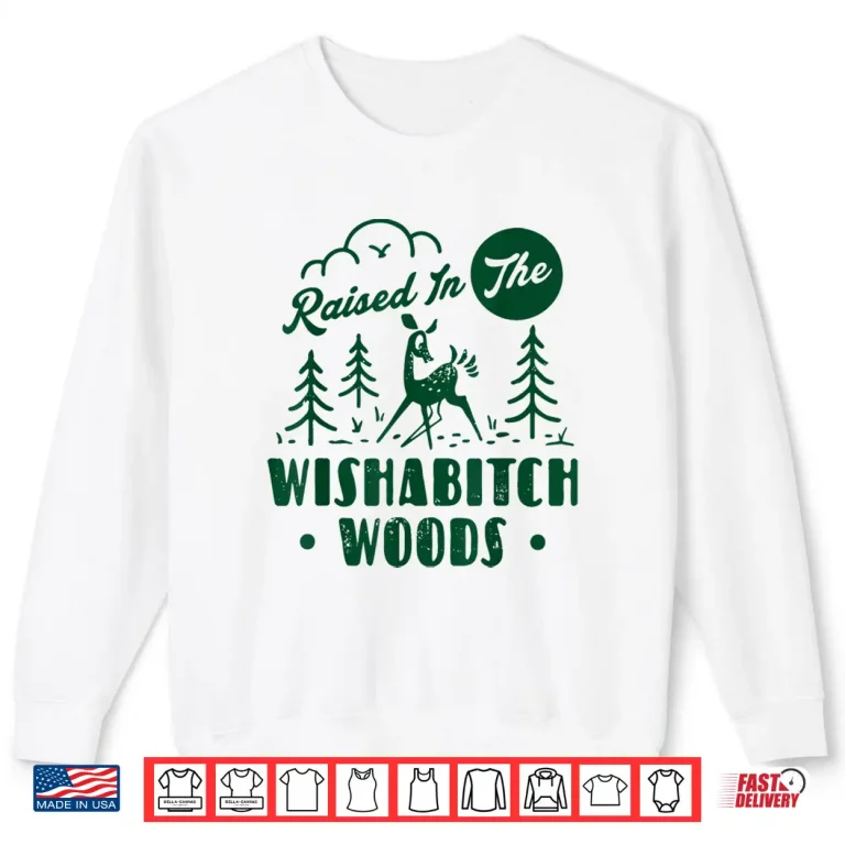 Sweatshirt Raised In The Wishabitch Woods Deer Sarcastic Camping Shirt