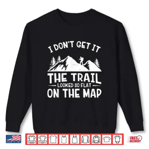 Sweatshirt The Trail Looked So Flat On The Map Mountain Hiking Shirt