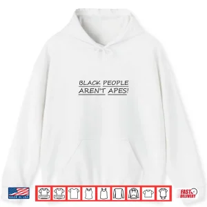 Hoodie Black People arent Apes We The People Shirt