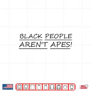 Design Black People arent Apes We The People Shirt