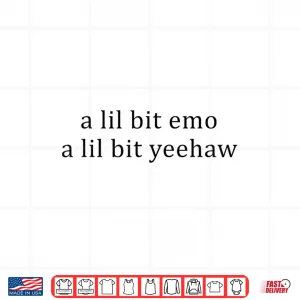 Design A Lil Bit Emo A Lil Bit Yeehaw Funny Saying Quote Men Women Shirt