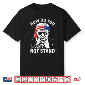 How Do You Not Stand Shirt