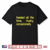 Heated All The Time Rivalry Occasionally Text Shirt
