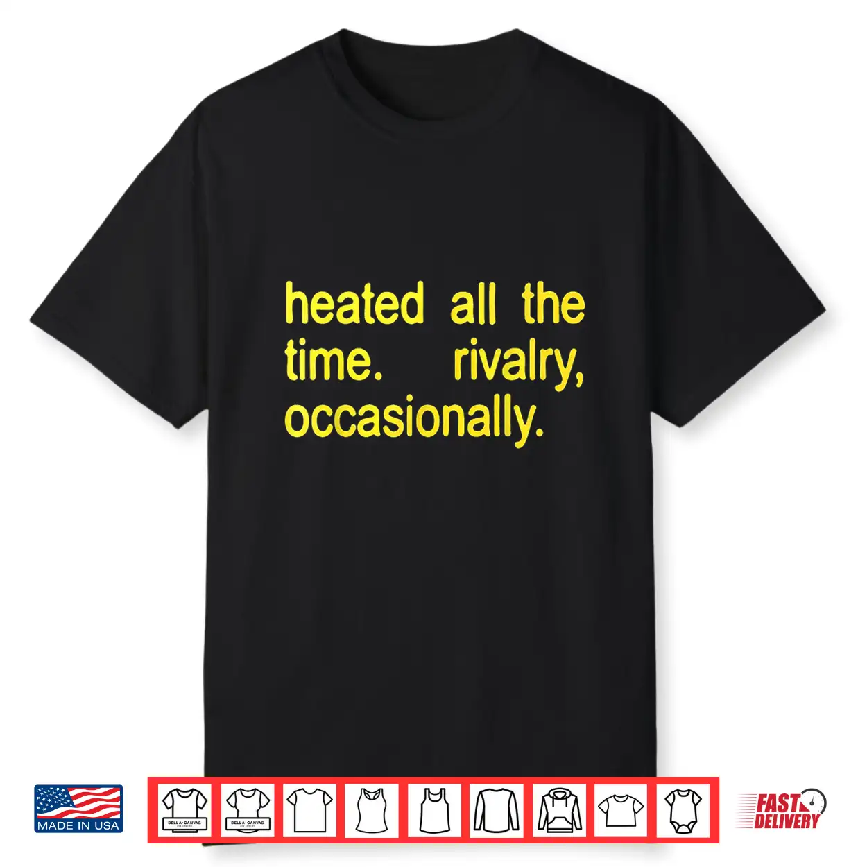 Heated All The Time Rivalry Occasionally Text Shirt Heated All The Time Rivalry Occasionally Text Shirt