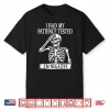 I Had My Patience Tested I’M Negative Sarcastic Skeleton Shirt