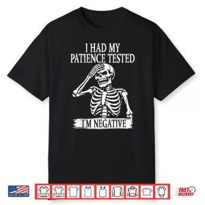 I Had My Patience Tested I’M Negative Sarcastic Skeleton Shirt