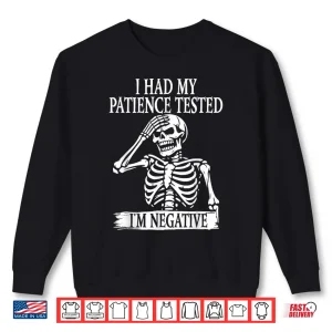 Sweatshirt I Had My Patience Tested Im Negative Sarcastic Skeleton Shirt