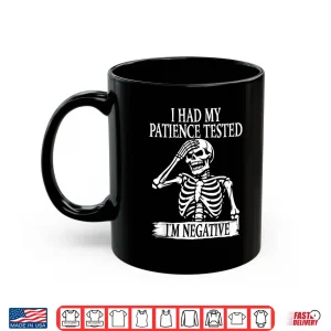 Mug I Had My Patience Tested Im Negative Sarcastic Skeleton Shirt