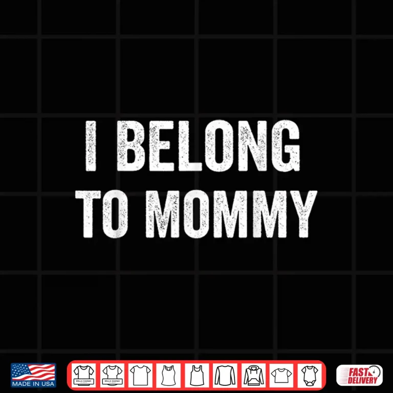 Design I Belong to Mommy Shirt