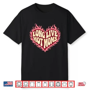 Long Live Hot Moms Funny Retro Mom Humor Quote Shirt