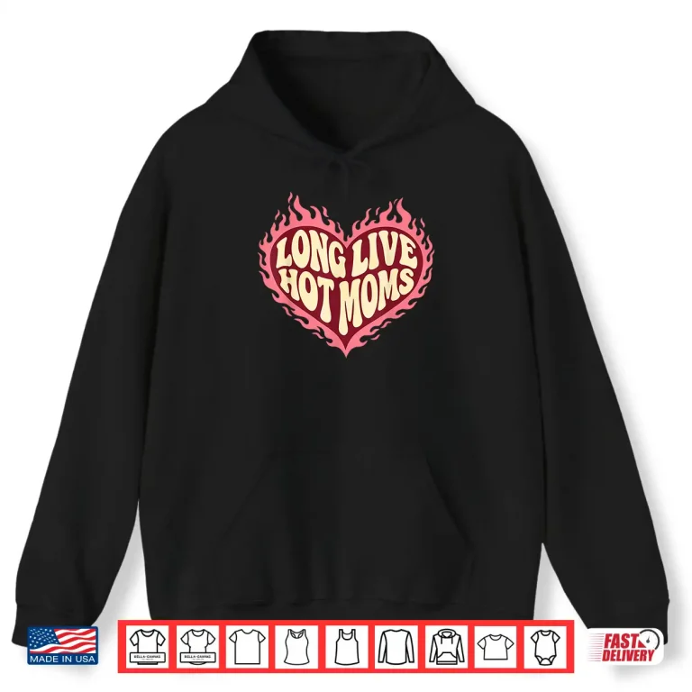 Hoodie Long Live Hot Moms Funny Retro Mom Humor Quote Shirt