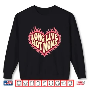 Sweatshirt Long Live Hot Moms Funny Retro Mom Humor Quote Shirt