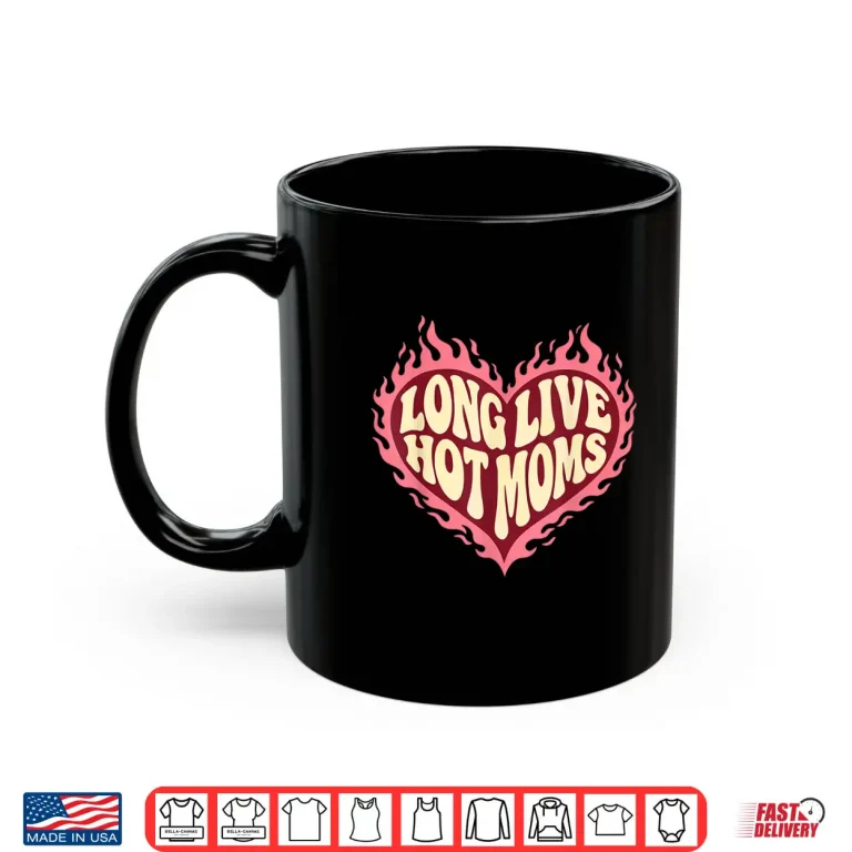 Mug Long Live Hot Moms Funny Retro Mom Humor Quote Shirt