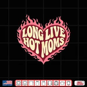 Design Long Live Hot Moms Funny Retro Mom Humor Quote Shirt