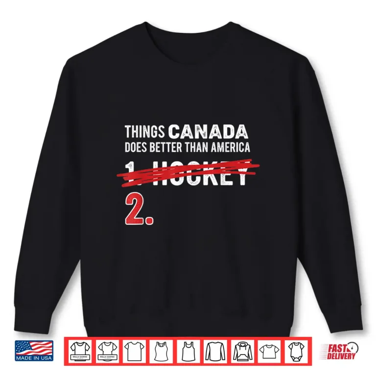 Sweatshirt Things Canada Does Better Than America 1 Hockey 2 Funny Shirt