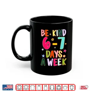 Mug Be Kind 6 7 Days A Week Kindness Teacher Kid Funny Six Seven Shirt