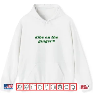 Hoodie Dibs On The Ginger St Patricks Day Irish Gingers Redhead Shirt